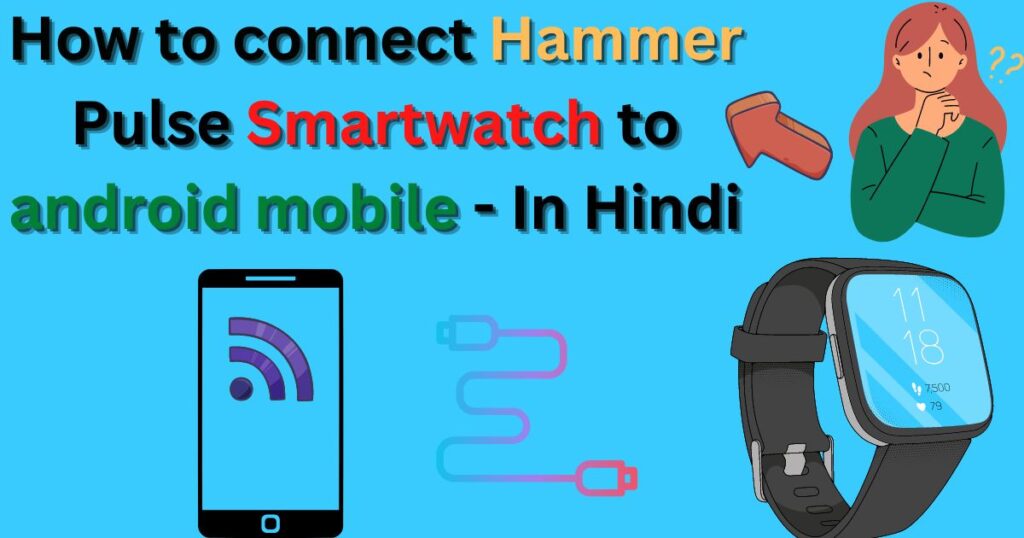 How to connect Hammer Pulse Smartwatch to android mobile